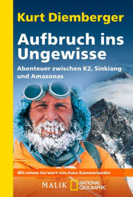 Title: Aufbruch ins Ungewisse: Abenteuer zwischen K2, Sinkiang und Amazonas, Author: Kurt Diemberger