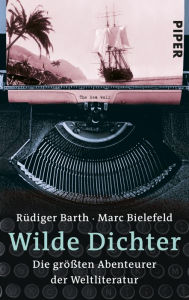 Title: Wilde Dichter: Die größten Abenteurer der Weltliteratur, Author: Rüdiger Barth