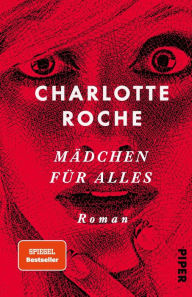 Title: Mädchen für alles: Roman, Author: Charlotte Roche