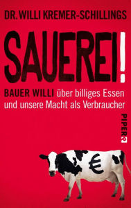 Title: Sauerei!: Bauer Willi über billiges Essen und unsere Macht als Verbraucher, Author: Willi Kremer-Schillings
