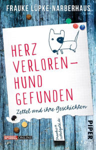 Title: Herz verloren - Hund gefunden: Zettel und ihre Geschichten, Author: Frauke Lüpke-Narberhaus