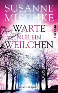 Title: Warte nur ein Weilchen: Kriminalroman, Author: Susanne Mischke