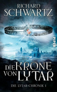 Title: Die Krone von Lytar: Die Lytar-Chronik 1, Author: Richard Schwartz