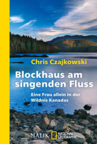 Title: Blockhaus am singenden Fluss: Eine Frau allein in der Wildnis Kanadas, Author: Chris Czajkowski