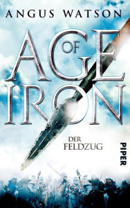 Title: Age of Iron: Der Feldzug, Author: Angus Watson