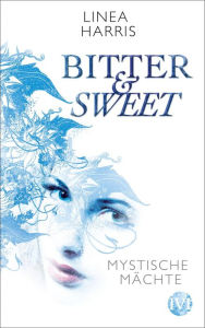 Title: Mystische Mächte: Bitter & Sweet, Author: Linea Harris
