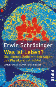 Title: Was ist Leben?: Die lebende Zelle mit den Augen des Physikers betrachtet, Author: Erwin Schrödinger