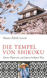 Title: Die Tempel von Shikoku: Meine Pilgerreise auf Japans heiligem Weg, Author: Marie-Édith Laval