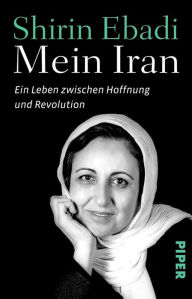 Title: Mein Iran: Ein Leben zwischen Hoffnung und Revolution, Author: Shirin Ebadi