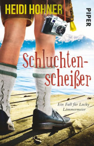 Title: Schluchtenscheißer: Ein Fall für Lucky Lämmermeier, Author: Heidi Hohner