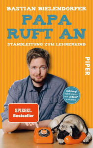 Title: Papa ruft an: Standleitung zum Lehrerkind, Author: Bastian Bielendorfer