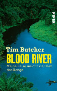 Title: Blood River: Meine Reise ins dunkle Herz des Kongo, Author: Tim Butcher