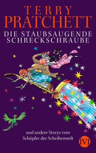 Title: Die staubsaugende Schreckschraube: und andere Storys vom Schöpfer der Scheibenwelt, Author: Terry Pratchett