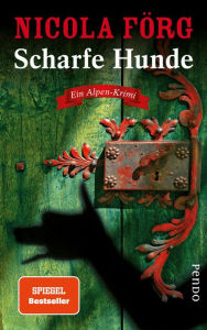Title: Scharfe Hunde: Ein Alpen-Krimi, Author: Nicola Förg