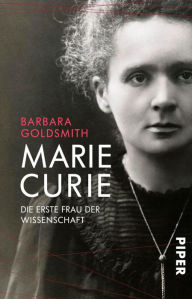 Title: Marie Curie: Die erste Frau der Wissenschaft, Author: Barbara Goldsmith