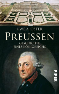 Title: Preußen: Geschichte eines Königreichs, Author: Uwe A. Oster