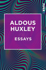 Title: Essays: Alle drei Bände in einem eBook: Streifzüge, Form in der Zeit, Seele und Gesellschaft, Author: Aldous Huxley