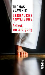 Title: Gebrauchsanweisung zur Selbstverteidigung, Author: Thomas Glavinic