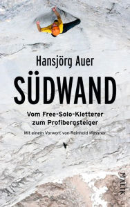 Title: Südwand: Vom Free-Solo-Kletterer zum Profibergsteiger, Author: Hansjörg Auer