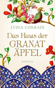 Title: Das Haus der Granatäpfel: Roman, Author: Lydia Conradi