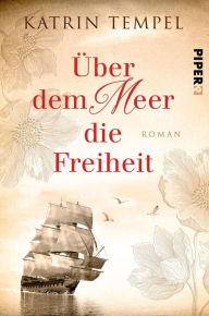 Title: Über dem Meer die Freiheit: Roman, Author: Katrin Tempel