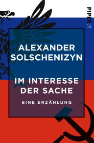 Title: Im Interesse der Sache: Eine Erzählung, Author: Alexander Solschenizyn