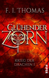 Title: Glühender Zorn: Krieg der Drachen 1, Author: F. I. Thomas