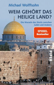 Title: Wem gehört das Heilige Land?: Die Wurzeln des Streits zwischen Juden und Arabern, Author: Michael Wolffsohn