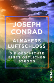 Title: Almayers Luftschloss: Die Geschichte eines östlichen Stroms, Author: Joseph Conrad