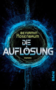 Title: Die Auflösung: Roman, Author: Benjamin Rosenbaum