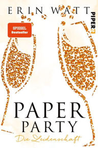 Title: Paper Party: Die Leidenschaft, Author: Erin Watt