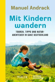 Title: Mit Kindern wandern: Touren, Tipps und Naturabenteuer in ganz Deutschland, Author: Manuel Andrack