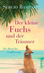 Title: Der kleine Fuchs und der Träumer: Ein Buch für Großherzige, Author: Sergio Bambaren