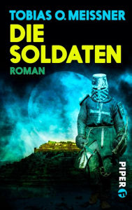 Title: Die Soldaten: Roman, Author: Tobias O. Meißner