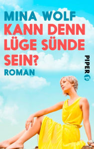 Title: Kann denn Lüge Sünde sein?: Roman, Author: Mina Wolf