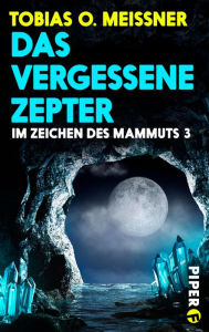 Title: Das vergessene Zepter: Im Zeichen des Mammuts 3, Author: Tobias O. Meißner