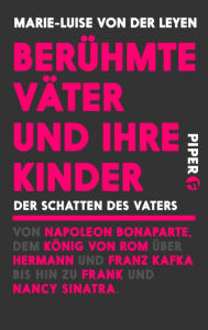 Title: Berühmte Väter und ihre Kinder: Ich wäre glücklich gewesen, Dich als Freund zu haben, Author: Marie-Luise von der Leyen