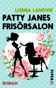 Title: Patty Janes Frisörsalon: Roman, Author: Lorna Landvik