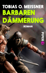 Title: Barbarendämmerung: Roman, Author: Tobias O. Meißner