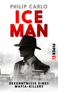 Title: Ice Man: Bekenntnisse eines Mafia-Killers, Author: Philip Carlo