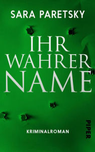 Title: Ihr wahrer Name: Kriminalroman, Author: Sara Paretsky