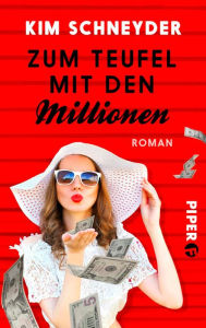 Title: Zum Teufel mit den Millionen: Roman, Author: Kim Schneyder