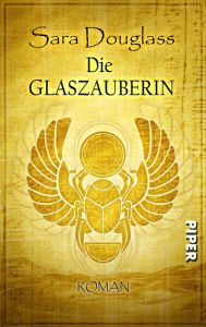 Title: Die Glaszauberin: Die Macht der Pyramide, Author: Sara Douglass