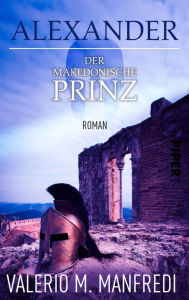 Title: Alexander - Der makedonische Prinz: Roman, Author: Valerio M. Manfredi