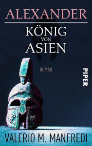 Title: Alexander - König von Asien: Roman, Author: Valerio M. Manfredi