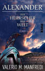 Alexander - Der Herrscher der Welt: Roman