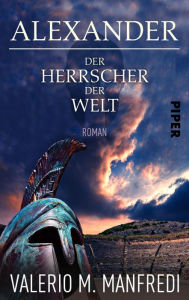 Title: Alexander - Der Herrscher der Welt: Roman, Author: Valerio M. Manfredi