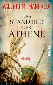 Title: Das Standbild der Athene: Roman, Author: Valerio M. Manfredi