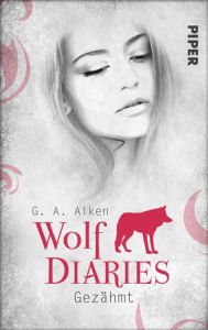 Title: Gezähmt: Wolf Diaries 1, Author: G. A. Aiken