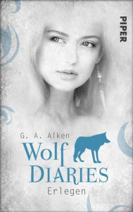 Title: Erlegen: Wolf Diaries 3, Author: G. A. Aiken